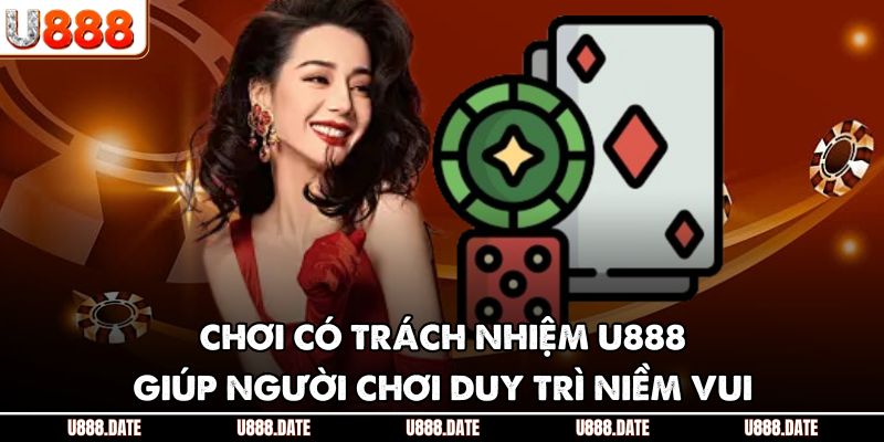Chơi Có Trách Nhiệm U888 – Giữ Niềm Vui, Tránh Rủi Ro Trong Ván Cược 3 Chơi có trách nhiệm U888 giúp người chơi duy trì niềm vui