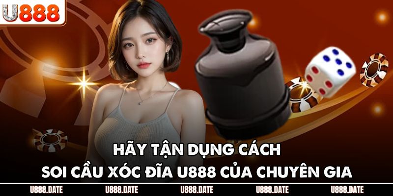 Hãy tận dụng cách soi cầu xóc đĩa U888 của chuyên gia