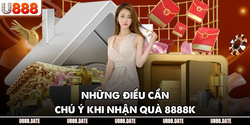 Những điều cần chú ý khi nhận quà 8888K