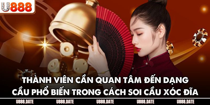 Thành viên cần quan tâm đến dạng cầu phổ biến trong cách soi cầu xóc đĩa