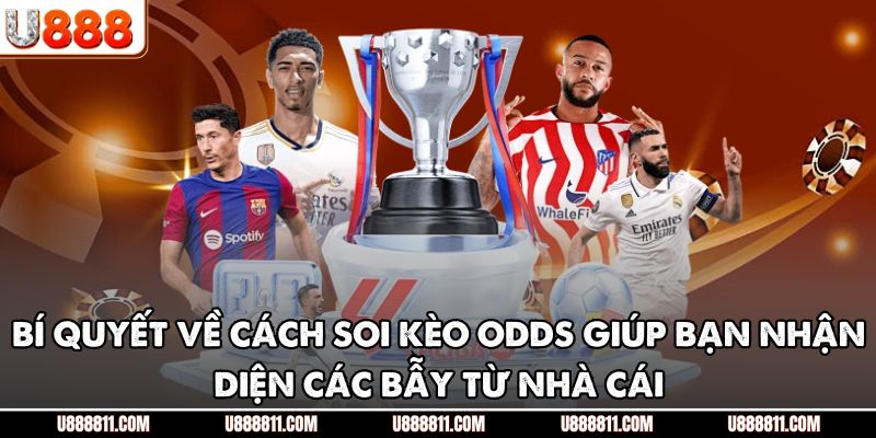 Bí quyết về cách soi kèo odds giúp bạn nhận diện các bẫy từ nhà cái