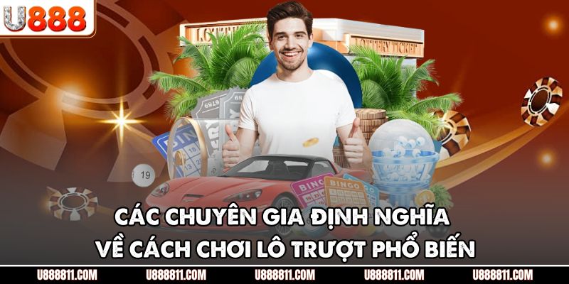 Các chuyên gia định nghĩa về cách chơi lô trượt phổ biến
