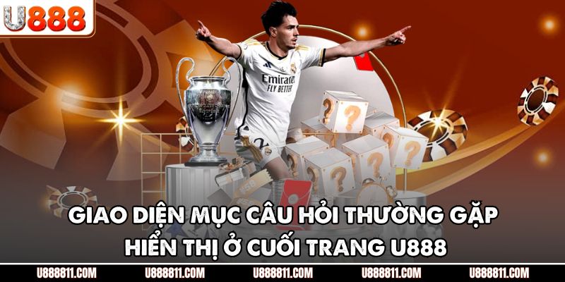 Câu Hỏi Thường Gặp U888 – Giải Đáp Chi Tiết Cho Người Mới 2 Giao diện mục câu hỏi thường gặp hiển thị ở cuối trang U888