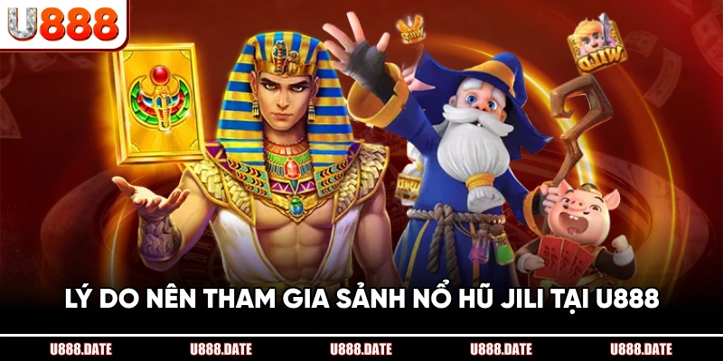 Sảnh Nổ Hũ JILI – Trải Nghiệm Quay Hũ Và Săn Thưởng Lớn Tại U888 4 Lý Do Nên Tham Gia Sảnh Nổ Hũ JILI Tại U888